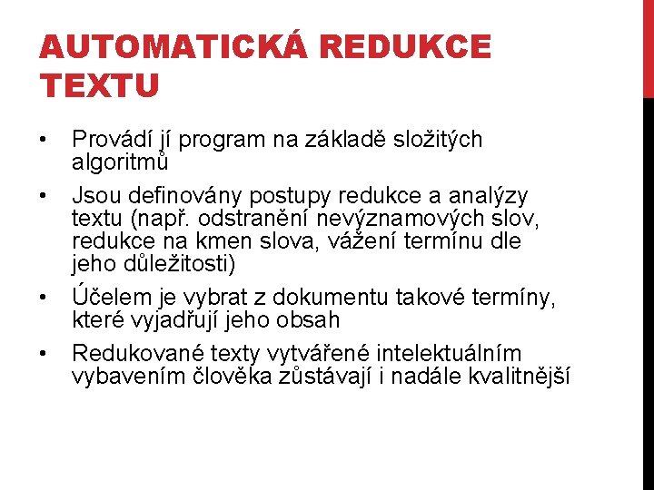 AUTOMATICKÁ REDUKCE TEXTU • • Provádí jí program na základě složitých algoritmů Jsou definovány AUTOMATICKÁ REDUKCE TEXTU • • Provádí jí program na základě složitých algoritmů Jsou definovány