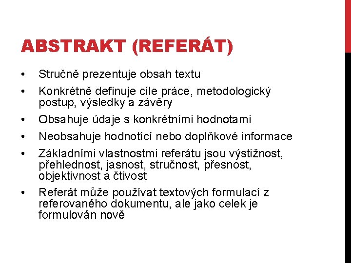 ABSTRAKT (REFERÁT) • • • Stručně prezentuje obsah textu Konkrétně definuje cíle práce, metodologický