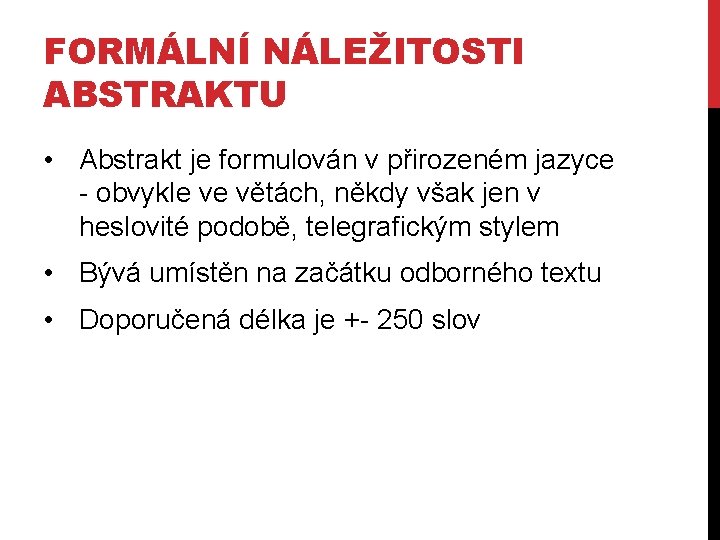 FORMÁLNÍ NÁLEŽITOSTI ABSTRAKTU • Abstrakt je formulován v přirozeném jazyce - obvykle ve větách,