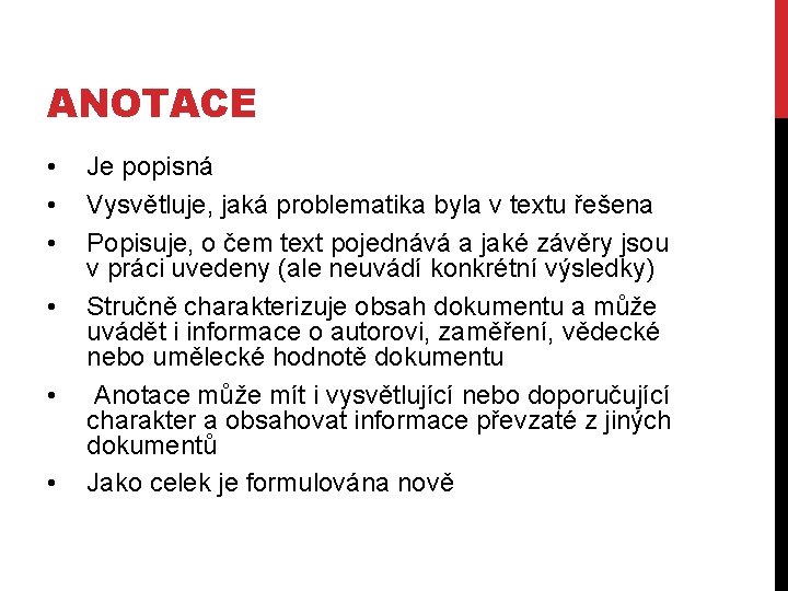 ANOTACE • • • Je popisná Vysvětluje, jaká problematika byla v textu řešena Popisuje,