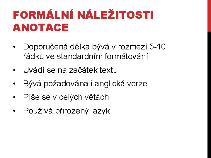 FORMÁLNÍ NÁLEŽITOSTI ANOTACE • Doporučená délka bývá v rozmezí 5 -10 řádků ve standardním FORMÁLNÍ NÁLEŽITOSTI ANOTACE • Doporučená délka bývá v rozmezí 5 -10 řádků ve standardním