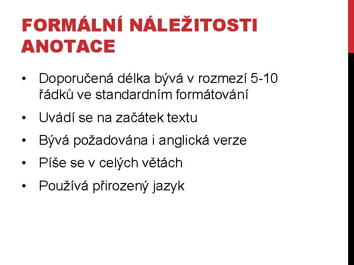 FORMÁLNÍ NÁLEŽITOSTI ANOTACE • Doporučená délka bývá v rozmezí 5 -10 řádků ve standardním