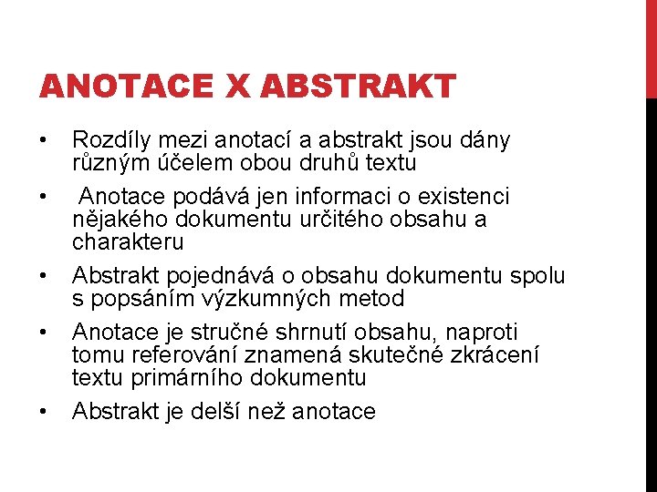 ANOTACE X ABSTRAKT • • • Rozdíly mezi anotací a abstrakt jsou dány různým