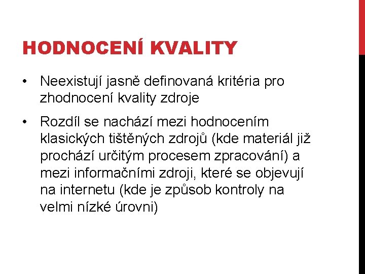 HODNOCENÍ KVALITY • Neexistují jasně definovaná kritéria pro zhodnocení kvality zdroje • Rozdíl se