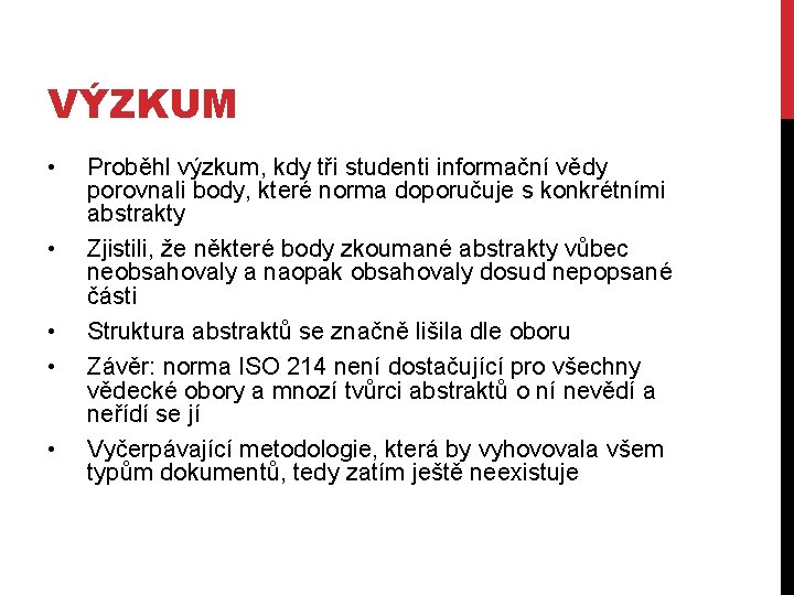 VÝZKUM • • • Proběhl výzkum, kdy tři studenti informační vědy porovnali body, které