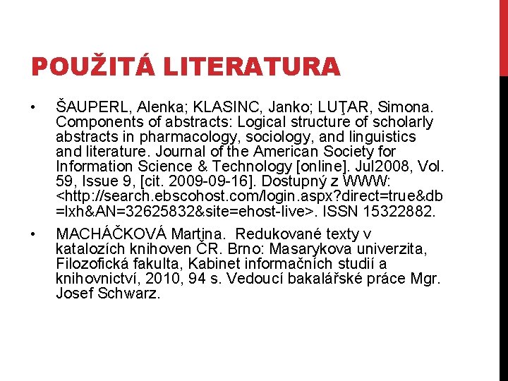 POUŽITÁ LITERATURA • • ŠAUPERL, Alenka; KLASINC, Janko; LUŢAR, Simona. Components of abstracts: Logical