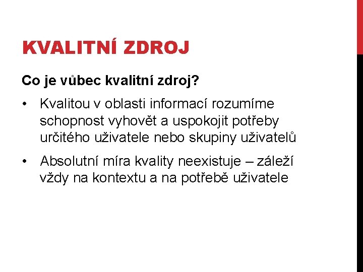KVALITNÍ ZDROJ Co je vůbec kvalitní zdroj? • Kvalitou v oblasti informací rozumíme schopnost KVALITNÍ ZDROJ Co je vůbec kvalitní zdroj? • Kvalitou v oblasti informací rozumíme schopnost