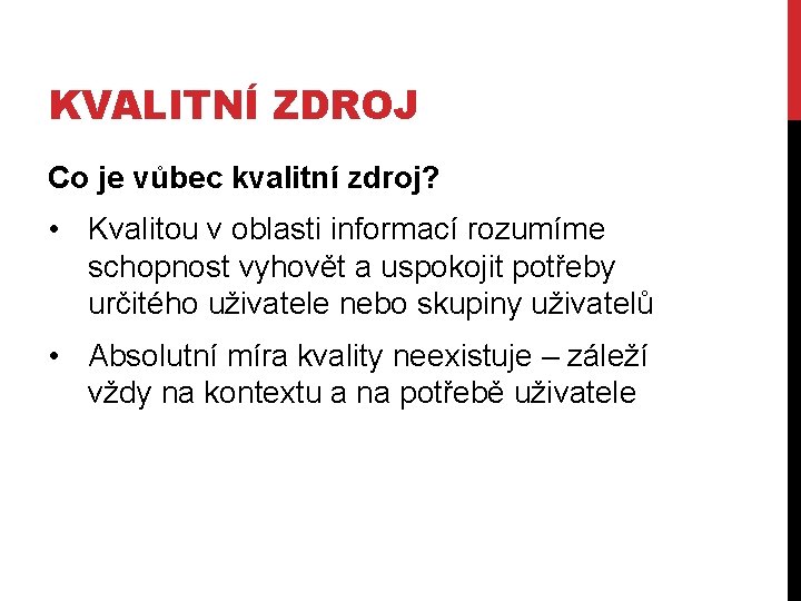 KVALITNÍ ZDROJ Co je vůbec kvalitní zdroj? • Kvalitou v oblasti informací rozumíme schopnost