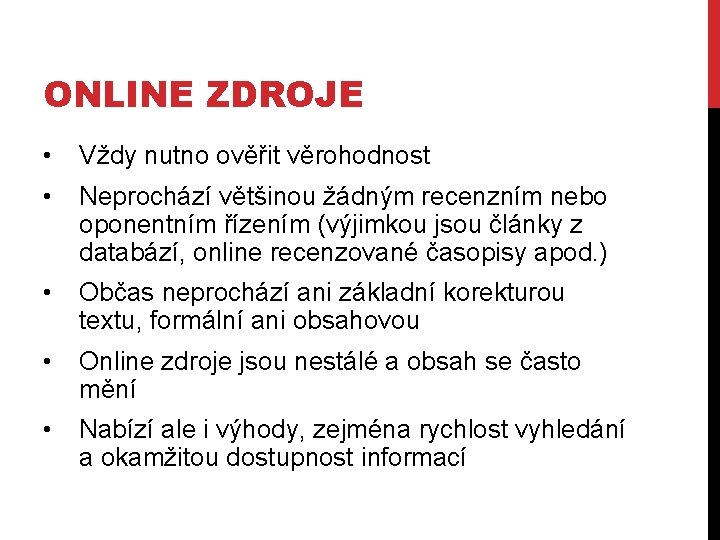 ONLINE ZDROJE • Vždy nutno ověřit věrohodnost • Neprochází většinou žádným recenzním nebo oponentním