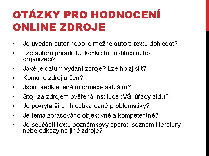 OTÁZKY PRO HODNOCENÍ ONLINE ZDROJE • • • Je uveden autor nebo je možné