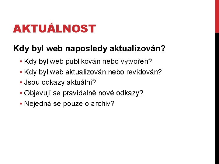 AKTUÁLNOST Kdy byl web naposledy aktualizován? • Kdy byl web publikován nebo vytvořen? •