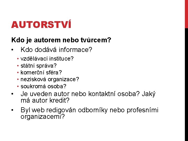 AUTORSTVÍ Kdo je autorem nebo tvůrcem? • Kdo dodává informace? • vzdělávací instituce? • AUTORSTVÍ Kdo je autorem nebo tvůrcem? • Kdo dodává informace? • vzdělávací instituce? •
