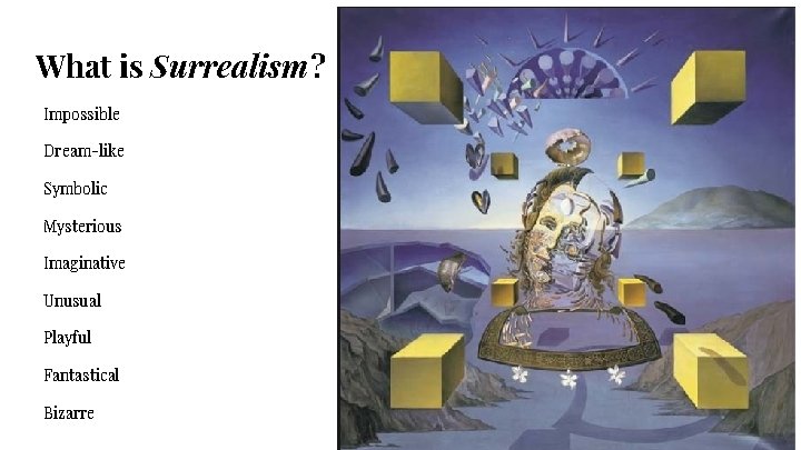 What is Surrealism? Impossible Dream-like Symbolic Mysterious Imaginative Unusual Playful Fantastical Bizarre 