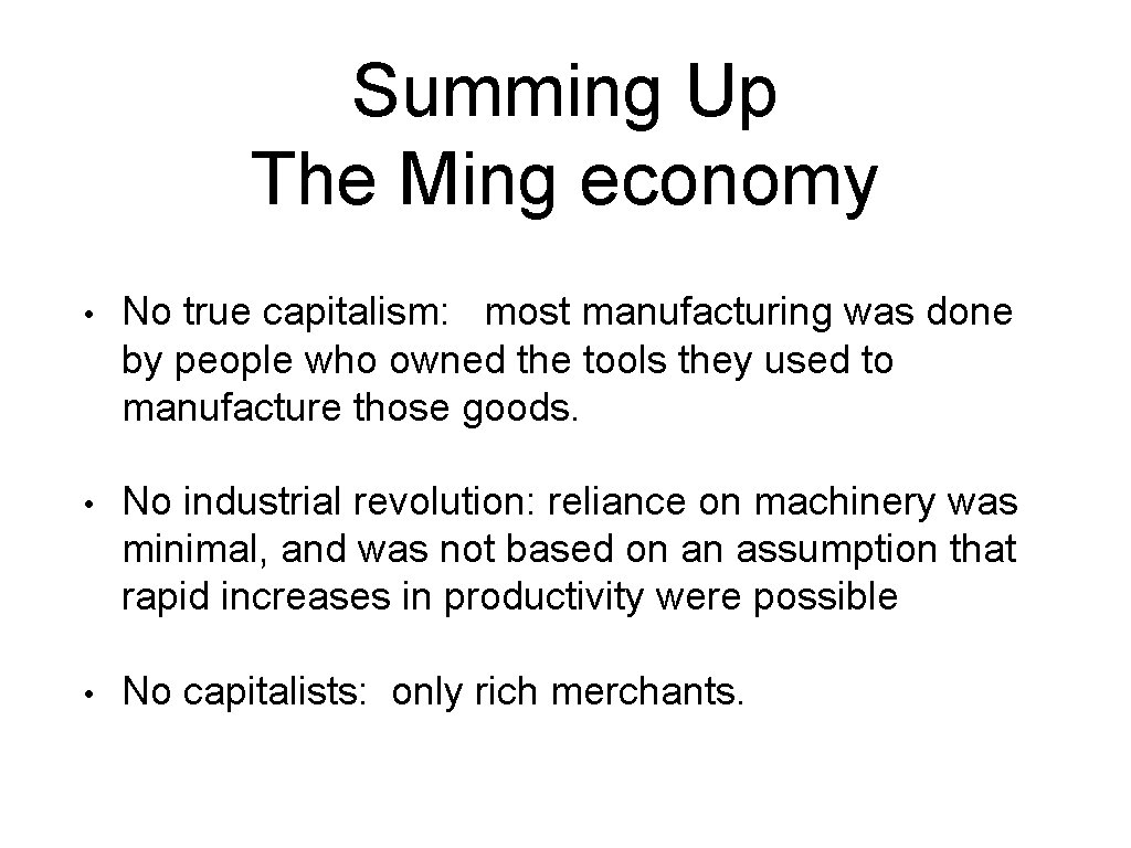 Summing Up The Ming economy • No true capitalism: most manufacturing was done by