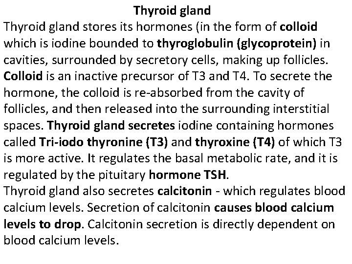 Thyroid gland stores its hormones (in the form of colloid which is iodine bounded