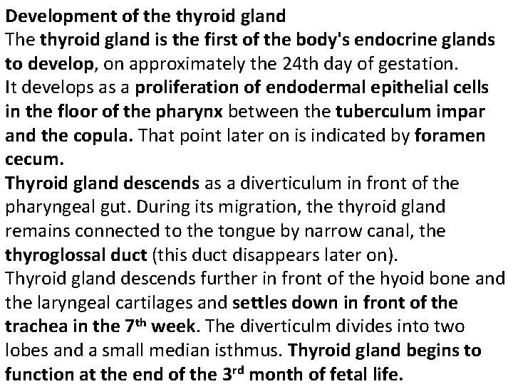 Development of the thyroid gland The thyroid gland is the first of the body's