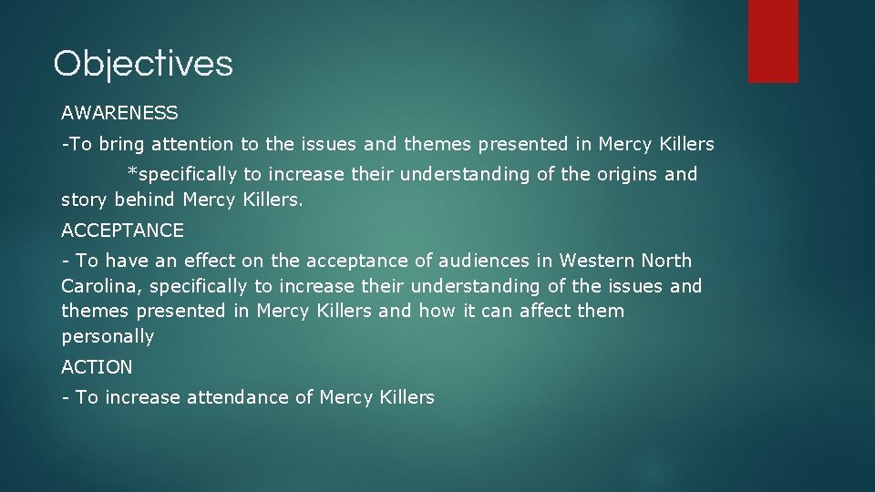 Objectives AWARENESS -To bring attention to the issues and themes presented in Mercy Killers