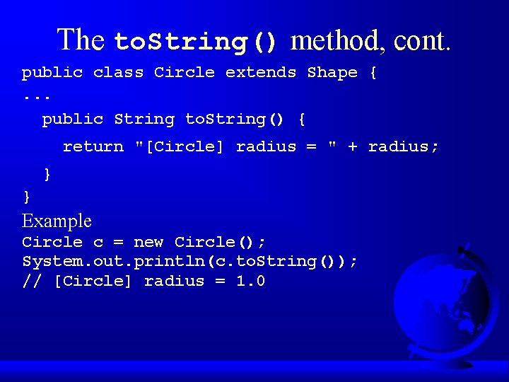 The to. String() method, cont. public class Circle extends Shape {. . . public
