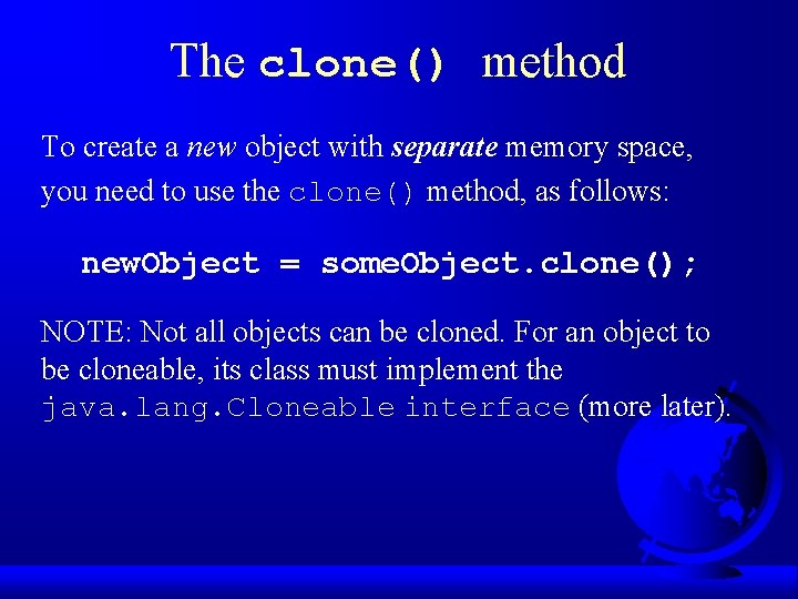 The clone() method To create a new object with separate memory space, you need