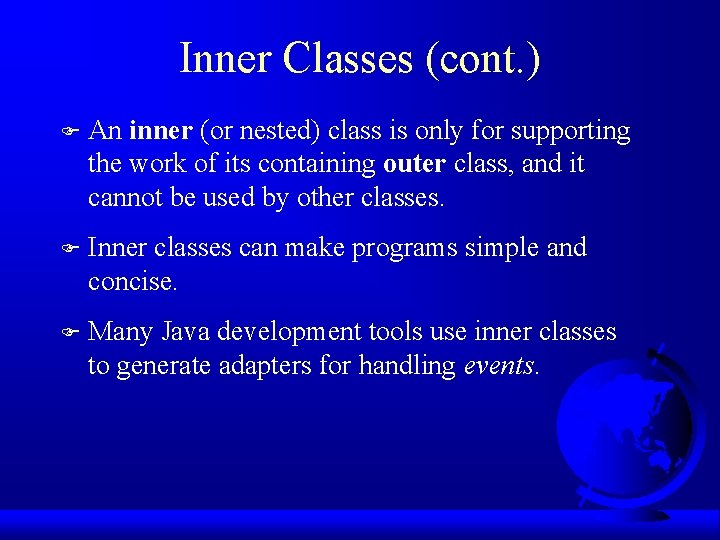 Inner Classes (cont. ) F An inner (or nested) class is only for supporting
