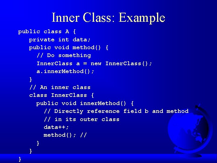 Inner Class: Example public class A { private int data; public void method() {