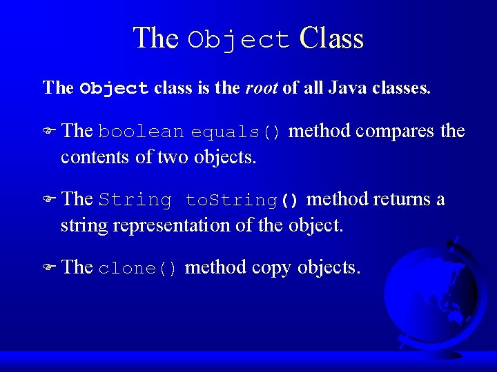 The Object Class The Object class is the root of all Java classes. F