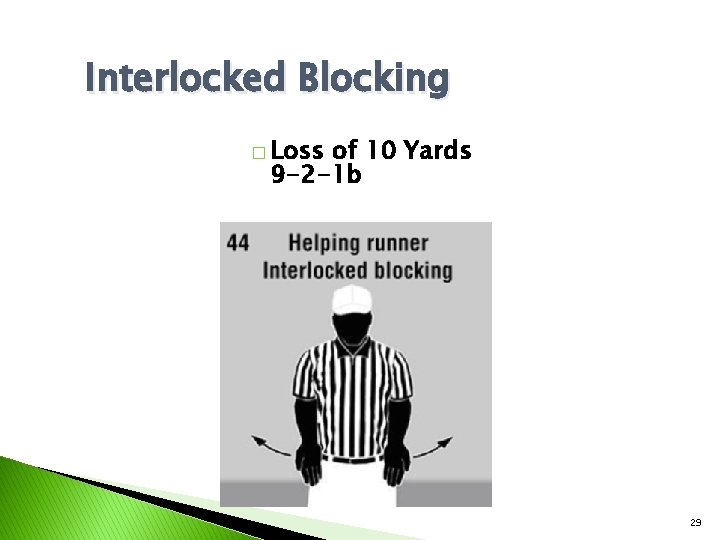 Interlocked Blocking � Loss of 10 Yards 9 -2 -1 b 29 