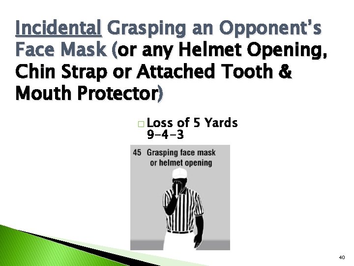 Incidental Grasping an Opponent’s Face Mask (or any Helmet Opening, Chin Strap or Attached