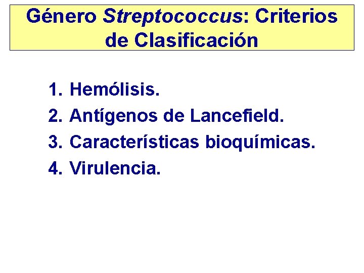 Género Streptococcus: Criterios de Clasificación 1. 2. 3. 4. Hemólisis. Antígenos de Lancefield. Características