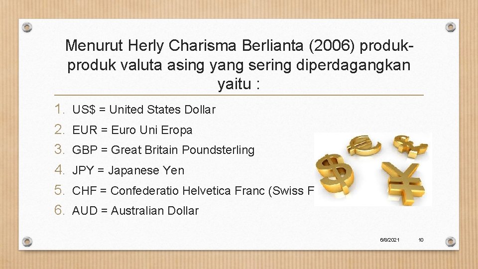 Menurut Herly Charisma Berlianta (2006) produk valuta asing yang sering diperdagangkan yaitu : 1.