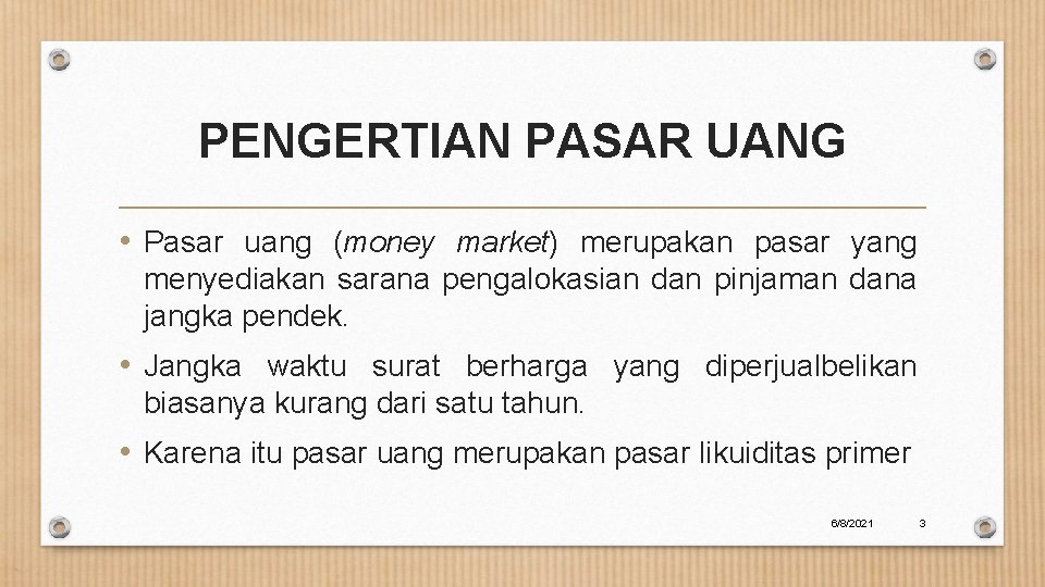 PENGERTIAN PASAR UANG • Pasar uang (money market) merupakan pasar yang menyediakan sarana pengalokasian