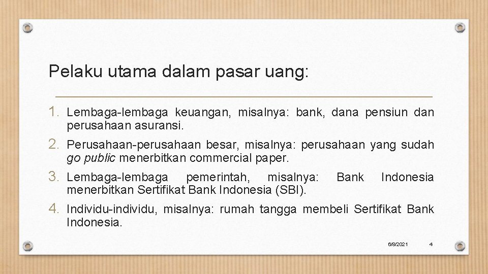 Pelaku utama dalam pasar uang: 1. Lembaga-lembaga keuangan, misalnya: bank, dana pensiun dan perusahaan