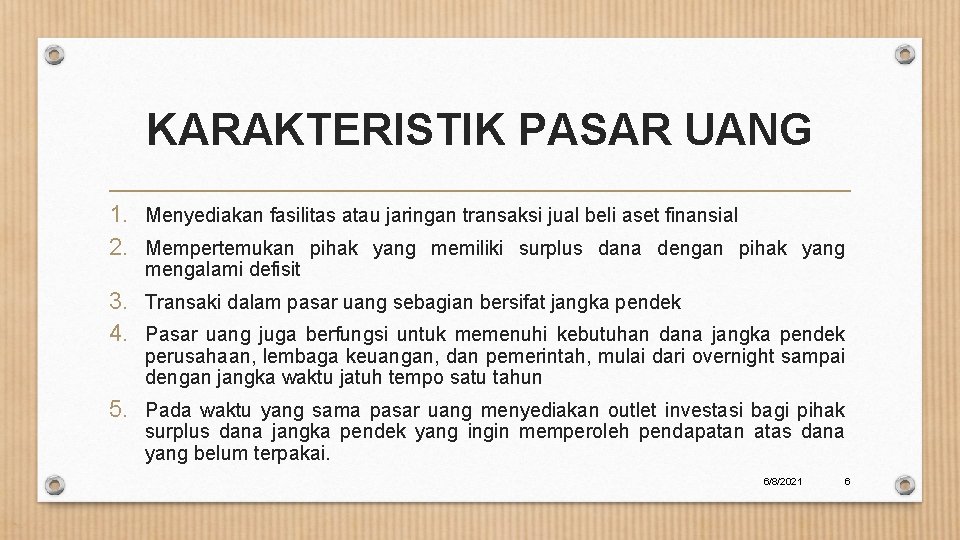 KARAKTERISTIK PASAR UANG 1. Menyediakan fasilitas atau jaringan transaksi jual beli aset finansial 2.