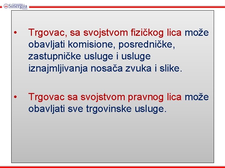  • Trgovac, sa svojstvom fizičkog lica može obavljati komisione, posredničke, zastupničke usluge iznajmljivanja