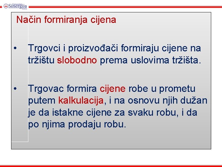 Način formiranja cijena • Trgovci i proizvođači formiraju cijene na tržištu slobodno prema uslovima