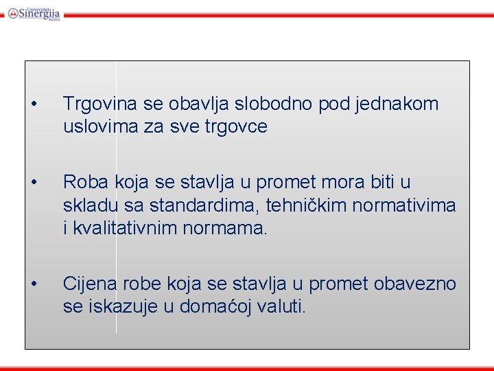  • Trgovina se obavlja slobodno pod jednakom uslovima za sve trgovce • Roba