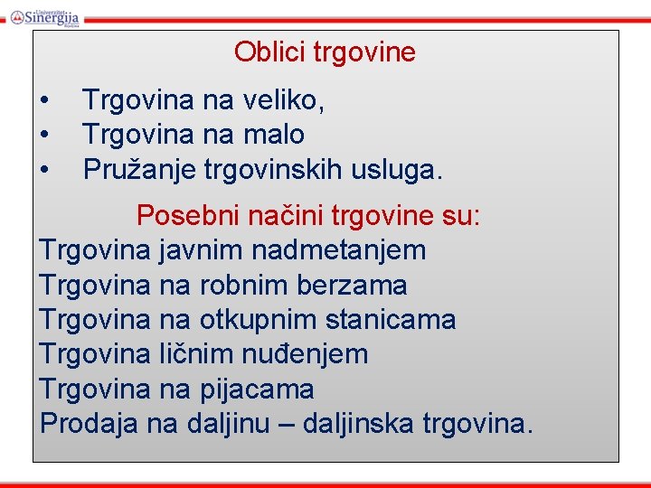 Oblici trgovine • • • Trgovina na veliko, Trgovina na malo Pružanje trgovinskih usluga.