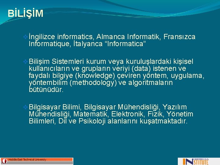 BİLİŞİM v İngilizce informatics, Almanca Informatik, Fransızca Informatique, İtalyanca “Informatica” v Bilişim Sistemleri kurum