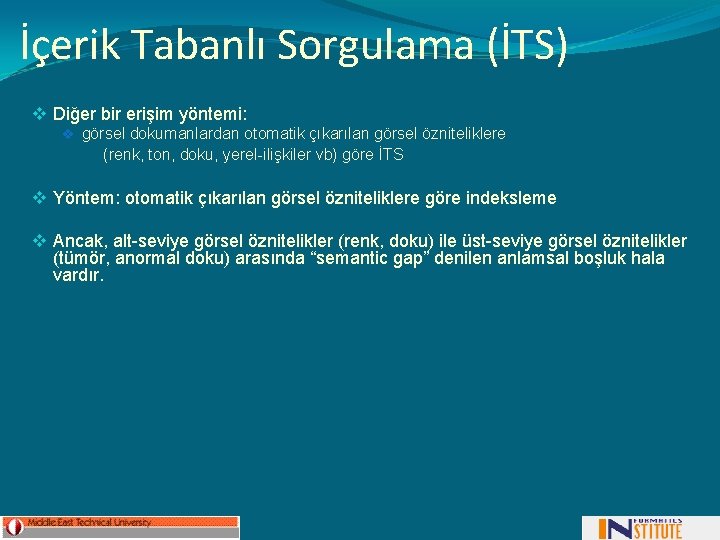 İçerik Tabanlı Sorgulama (İTS) v Diğer bir erişim yöntemi: v görsel dokumanlardan otomatik çıkarılan