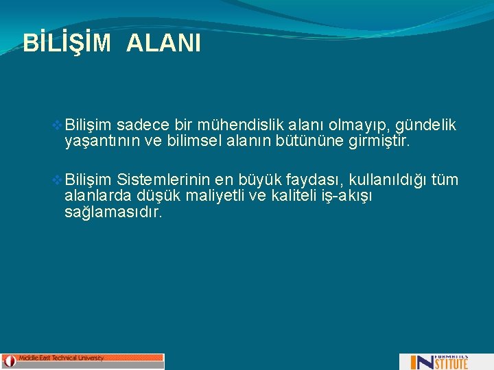 BİLİŞİM ALANI v Bilişim sadece bir mühendislik alanı olmayıp, gündelik yaşantının ve bilimsel alanın