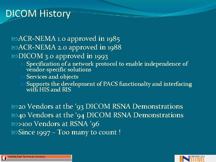 DICOM History ACR-NEMA 1. 0 approved in 1985 ACR-NEMA 2. 0 approved in 1988