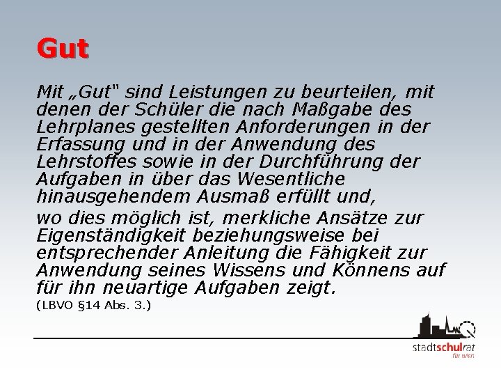 Gut Mit „Gut“ sind Leistungen zu beurteilen, mit denen der Schüler die nach Maßgabe