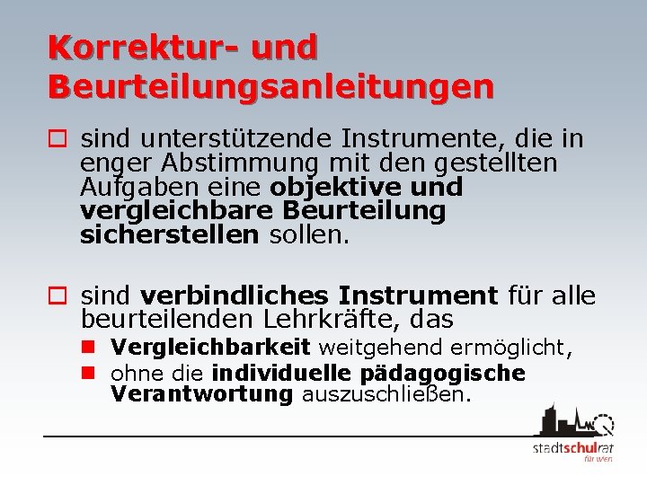 Korrektur- und Beurteilungsanleitungen o sind unterstützende Instrumente, die in enger Abstimmung mit den gestellten