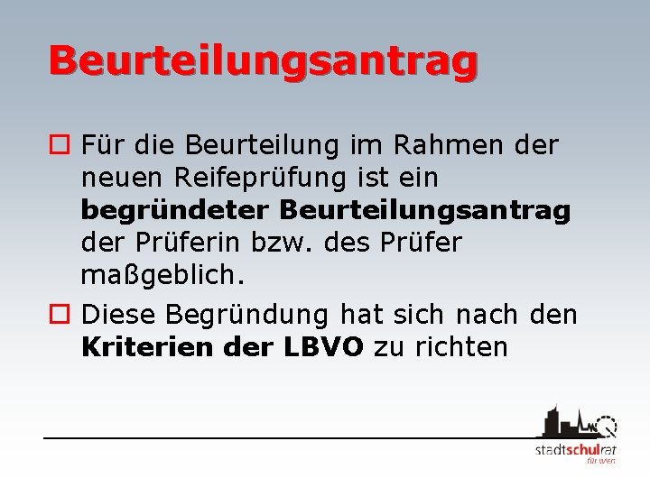 Beurteilungsantrag o Für die Beurteilung im Rahmen der neuen Reifeprüfung ist ein begründeter Beurteilungsantrag