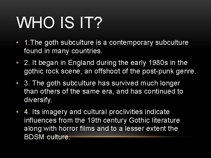 WHO IS IT? • 1. The goth subculture is a contemporary subculture found in