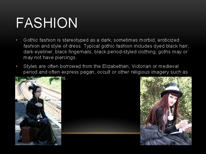 FASHION • Gothic fashion is stereotyped as a dark, sometimes morbid, eroticized fashion and