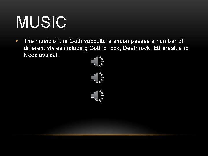 MUSIC • The music of the Goth subculture encompasses a number of different styles