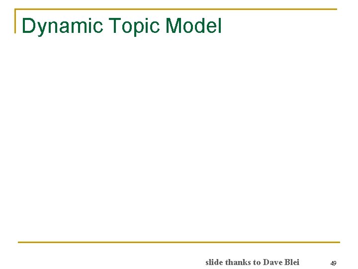 Dynamic Topic Model slide thanks to Dave Blei 49 