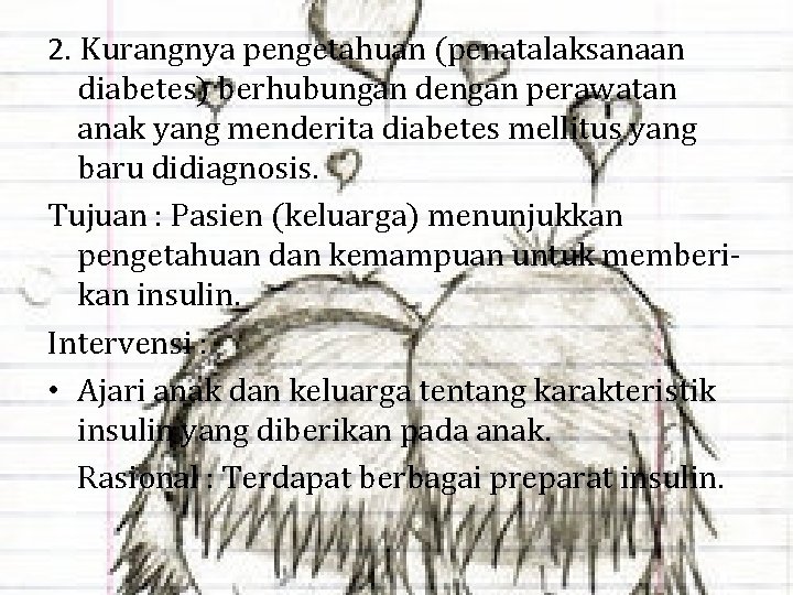 2. Kurangnya pengetahuan (penatalaksanaan diabetes) berhubungan dengan perawatan anak yang menderita diabetes mellitus yang