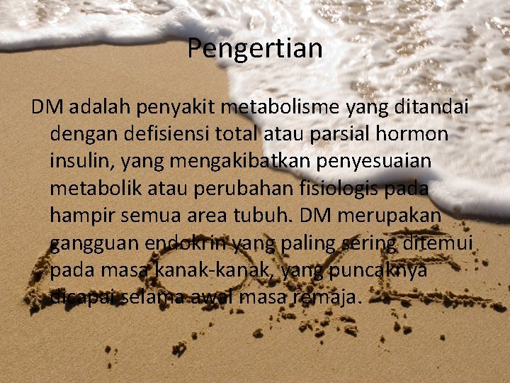 Pengertian DM adalah penyakit metabolisme yang ditandai dengan defisiensi total atau parsial hormon insulin,